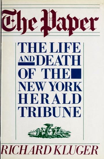 The Paper: The Life And Death of the New York Herald Tribune by Richard Kluger